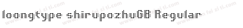 loongtype shirupozhuGB Regular字体转换